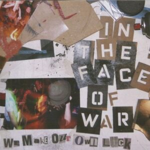 In the Face of War - We Make Our Own Luck